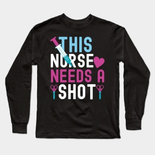 This Nurse Needs A Shot Long Sleeve T-Shirt